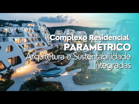 COMPLEXO RESIDENCIAL PARAMÉTRICO: ARQUITETURA E SUSTENTABILIDADE INTEGRADAS