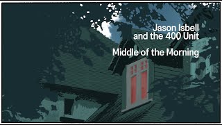 Jason Isbell and the 400 Unit - Middle Of The Morning (Official Lyric Video)