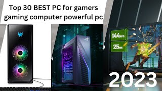 Top 30 BEST PC for gamers gaming computer powerful pc