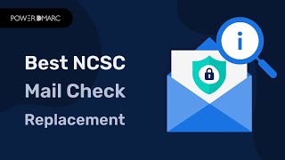 NCSC Mail Check Changes 2025: How PowerDMARC Fills the Email Security Gap