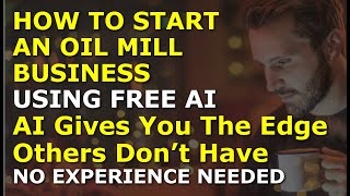 How to Start an Oil Mill Business Using Free AI | Complete and Easy to Follow Guide