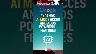 Google Expands AI Mode Access and Adds Powerful Features