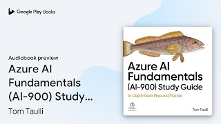 Azure AI Fundamentals (AI-900) Study Guide:… by Tom Taulli · Audiobook preview