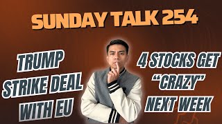 SUNDAY TALK 254 | US - EU trade deal DONE | 4 cổ phiếu không thể "rời mắt" tuần tới