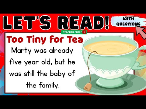 READING FOR GRADE 4, 5 AND 6 - PRACTICE READING - SHORT STORIES WITH QUESTIONS - TOO TINY FOR TEA