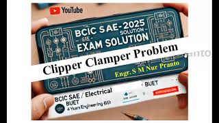 🚀 BCIC SAE (EEE) 2025 | Clipper & Clamper Circuit Problem Solved! | BUET Exam Full Breakdown