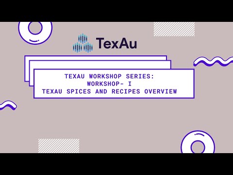 TexAu Workshop Series: Workshop 1 - TexAu platform overview, Spices, Recipe basics | TexAu