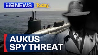 AUKUS facing espionage problem | 9 News Australia