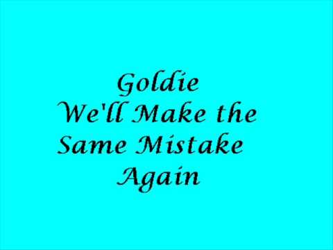 Goldie - We'll Make the Same Mistake Again