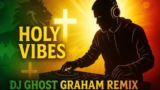 Gospel & Reggae Remix 2025 | DJ GHOST GRAHAM | Uplifting Holy Vibes Mix