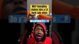 😱 NBA YoungBoy claims him a Lil Durk talk often