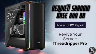 Powerful PC or Server Repair: bequiet! Shadow Base 800 DX & Threadripper PRO #threadripper