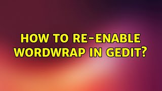 Ubuntu: How to re-enable wordwrap in gedit?