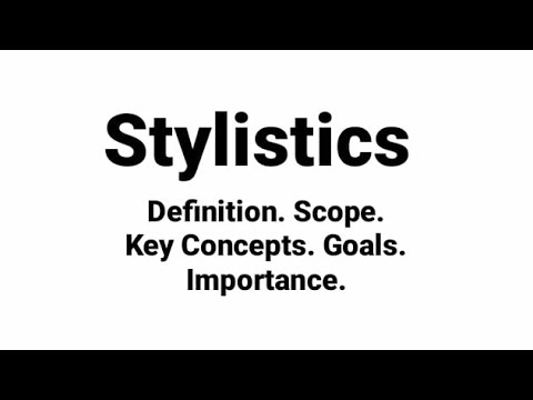 Stylistics. Definition. scope. Key concepts. Goals . Importance of stylistics