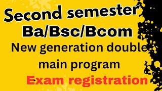 Second Semester B.A./B.Sc./B.Com. (New Generation - Double Main  Programmes) Exam registration