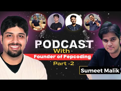 Sumeet Malik, Founder of  @Pepcoding  -The Untold Story | All about DSA, Development | PodCast-2