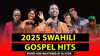 BEST OF SWAHILI GOSPEL MIX 2025~DJ ICON | CHRISTINA SHUSHO | CALENDAR | OLODUMARE | ISRAEL MBONYI.