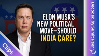 Elon Musk’s New Political Move—Should India Care? || SUMIT PEER DECODE
