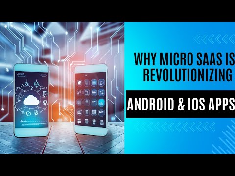 Why Micro SaaS is Revolutionizing Android & iOS Apps