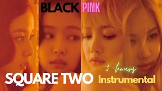 BLACKPINK (블랙핑크) SQUARE TWO (Official Instrumental) Mini Album 3 hours