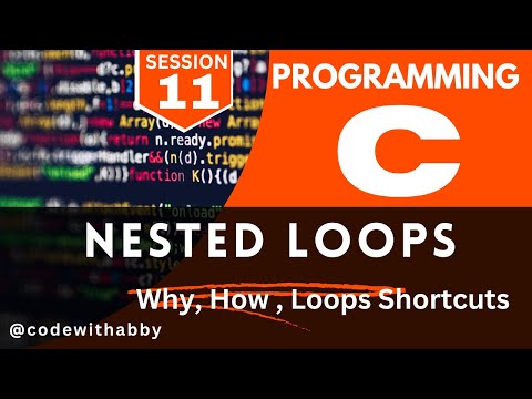 Session -11 | C Programming | Nested Loops | Why , How to write nested loops? | @codewithabby | 2024